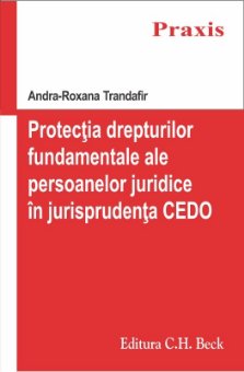 Imagine Protectia drepturilor fundamentale ale persoanelor juridice in jurisprudenta Curtii Europene a Drepturilor Omului