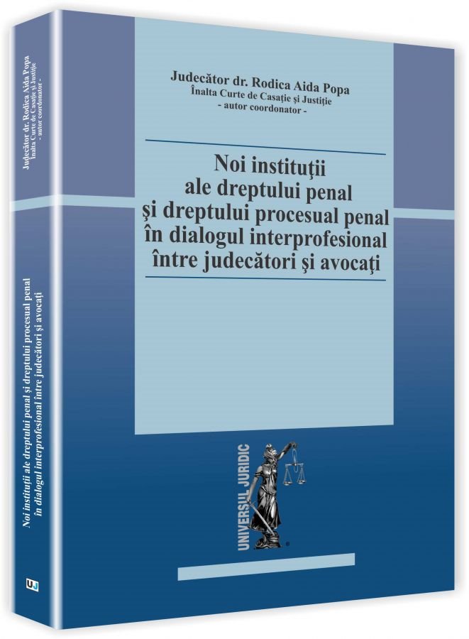 Imagine Noi institutii ale dreptului penal si dreptului procesual penal in dialogul interprofesional intre judecatori si avocati