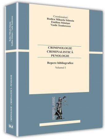 Imagine Criminologie – criminalistica– penologie. Repere bibliografice. Vol. I
