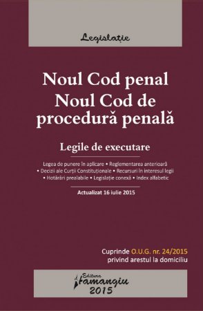 Noul Cod penal. Noul Cod de procedura penala actualizat 16 iulie 2015