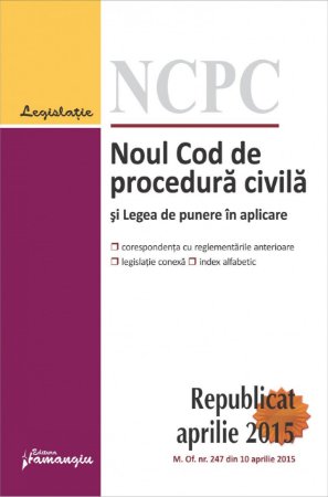 Noul Cod de procedura civila si Legea de punere in aplicare_republicat 20 aprilie 2015