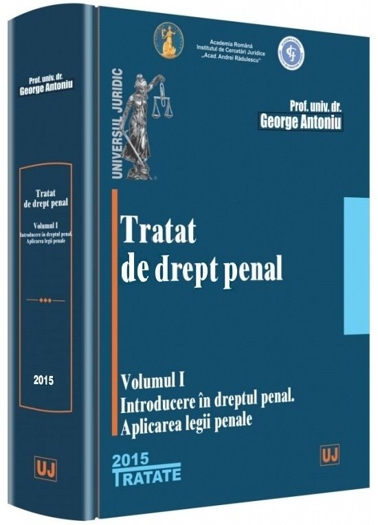 Tratat de drept penal Volumul I. Introducere in dreptul penal. Aplicarea legii penale George Antoniu