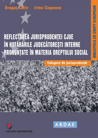 Imagine Reflectarea jurisprudentei CJUE in hotararile judecatoresti interne pronuntate in materia dreptului social