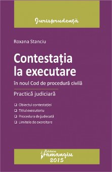 Contestatia la executare in NCPC. Practica judiciara. Editia a 3-a de Roxana Stanciu