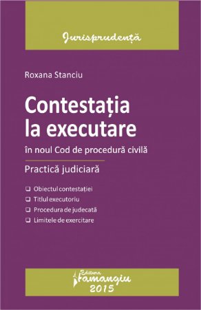 Contestatia la executare in NCPC. Practica judiciara. Editia a 3-a de Roxana Stanciu