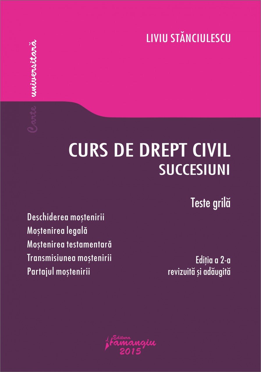 Curs de drept civil. Succesiuni. Teste grila. Editia a 2-a, revazuta si adaugita Liviu Stanciulescu
