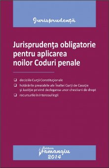Imagine Jurisprudenta obligatorie pentru aplicarea noilor Coduri penale