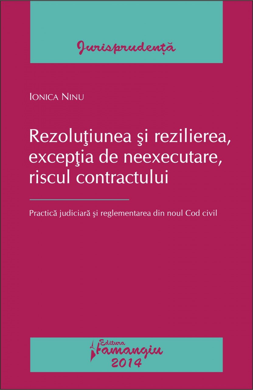 Rezolutiunea si rezilierea, exceptia de neexecutare, riscul contractului autor Ionica Ninu