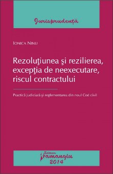 Rezolutiunea si rezilierea, exceptia de neexecutare, riscul contractului autor Ionica Ninu