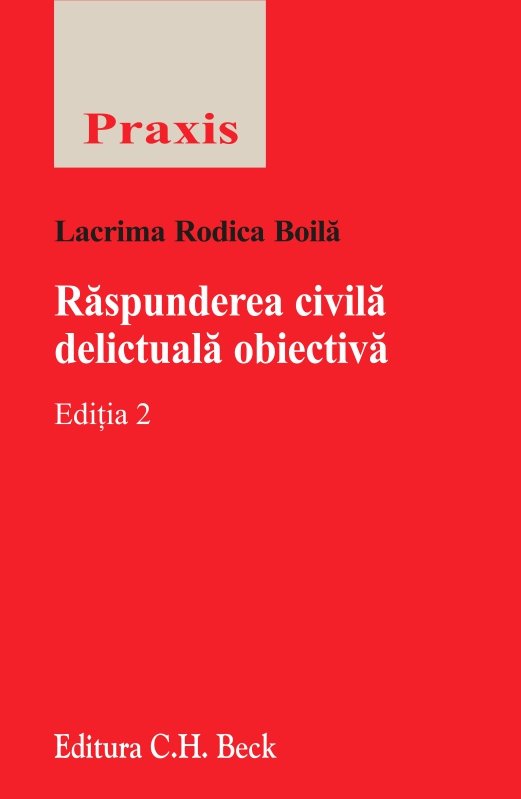 Raspunderea civila delictuala obiectiva. Editia a 2-a Lacrima Rodica Boila