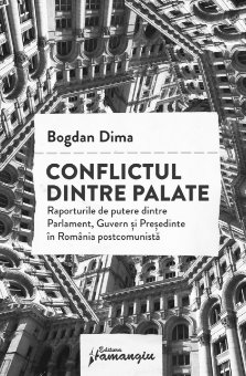 Imagine Conflictul dintre palate. Raporturile de putere dintre Parlament, Guvern si Presedinte in Romania postcomunista