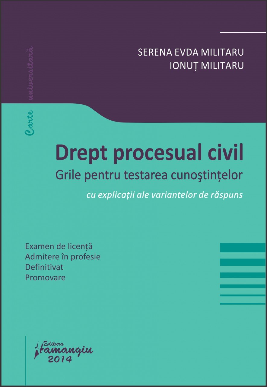 Drept procesual civil. Grile pentru testarea cunostintelor autor Serena Evda Militaru, Ionut Militaru