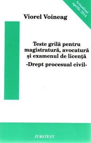 Teste grila pentru magistratura, avocatura si examenul de licenta. Drept procesual civil  autor Viorel Voineag