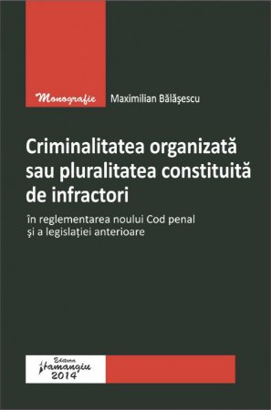 Imagine Criminalitatea organizata sau pluralitatea constituita de infractori in reglementarea noului Cod penal si a legislatiei anterioare
