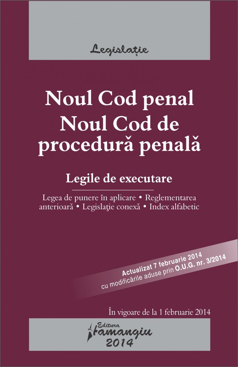 Noul Cod penal. Noul Cod de procedura penala. Legile de executare actualizat 7 februarie 2014