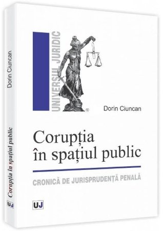 Imagine Coruptia in spatiul public. Cronica de jurisprudenta penala