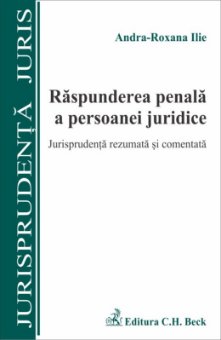 Imagine Raspunderea penala a persoanei juridice. Jurisprudenta rezumata si comentata