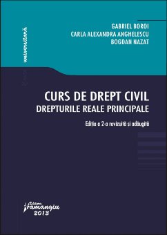 Curs de drept civil. Drepturile reale principale Gabriel Boroi , Carla Alexandra Anghelescu, Bogdan Nazat