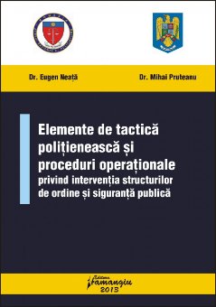 Imagine Elemente de tactica politieneasca si proceduri operationale privind interventia structurilor de ordine si siguranta publica