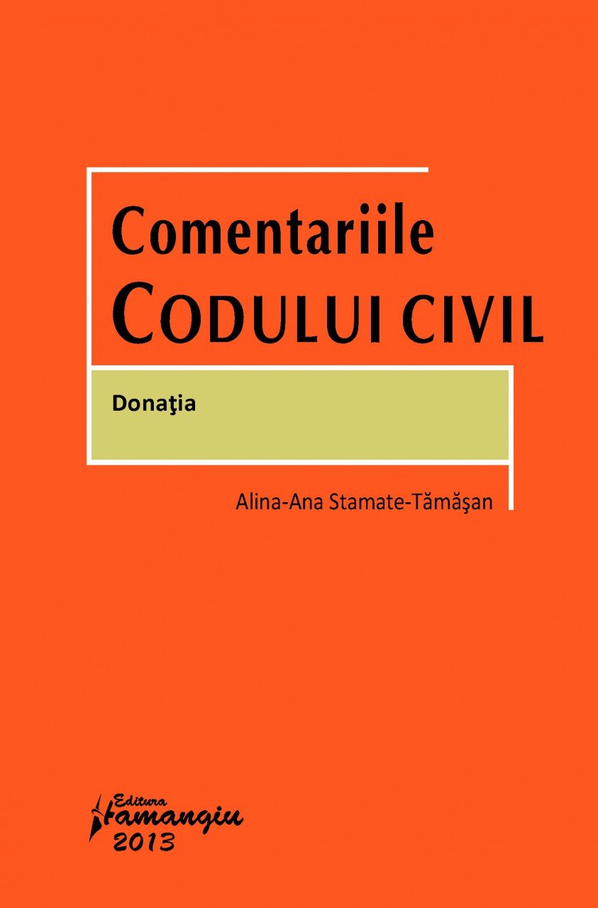 Comentariile Codului civil. Donatia autor Alina-Ana Stamate-Tamasan