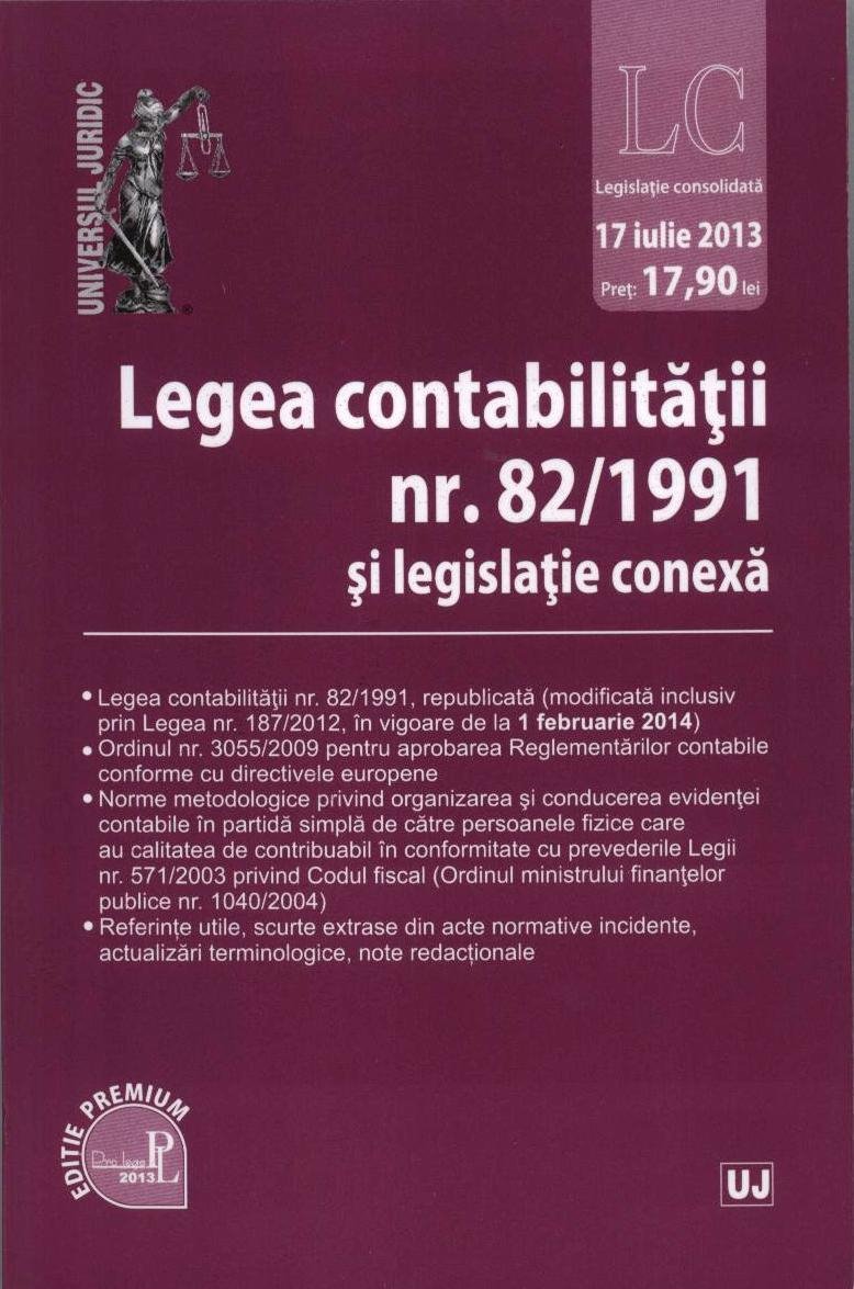 Imagine Legea contabilitatii nr. 82/1991 si legislatie conexa. Legislatie consolidata: 17 iulie 2013