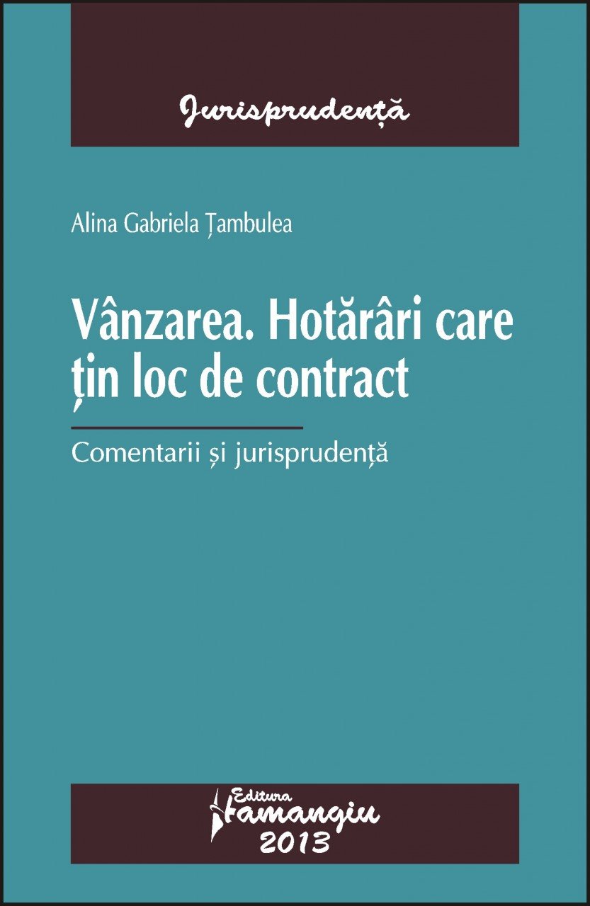 Vanzarea. Hotarari care tin loc de contract. Comentarii si jurisprudenta autor Alina Gabriela Tambulea