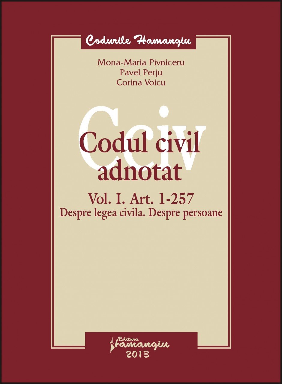 Codul civil adnotat vol. I. Art. 1 - 257 Mona-Maria Pivniceru, Pavel Perju, Corina Voicu
