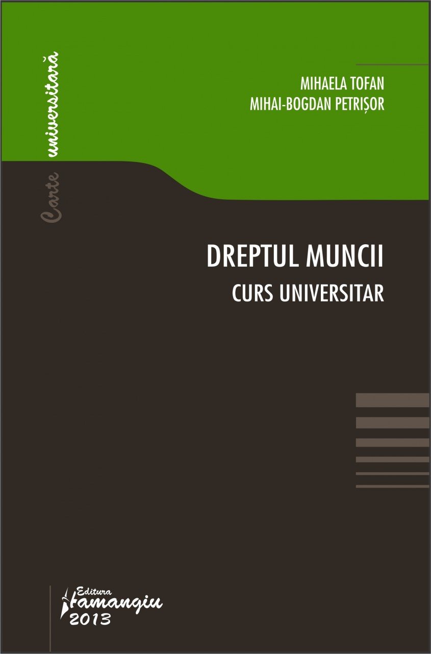 Dreptul muncii - Curs universitar actualizat 2013 Mihaela Tofan, Mihai-Bogdan Petrisor