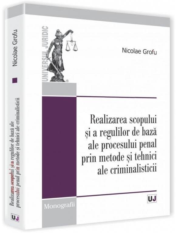 Imagine Realizarea scopului si a regulilor de baza ale procesului penal prin metode si tehnici ale criminalisticii