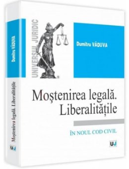 Mostenirea legala. Liberalitatile In noul cod civil Dumitru Vaduva