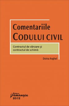 Comentariile Codului civil - Contractul de vanzare si contractul de schimb autor  Doina Anghel