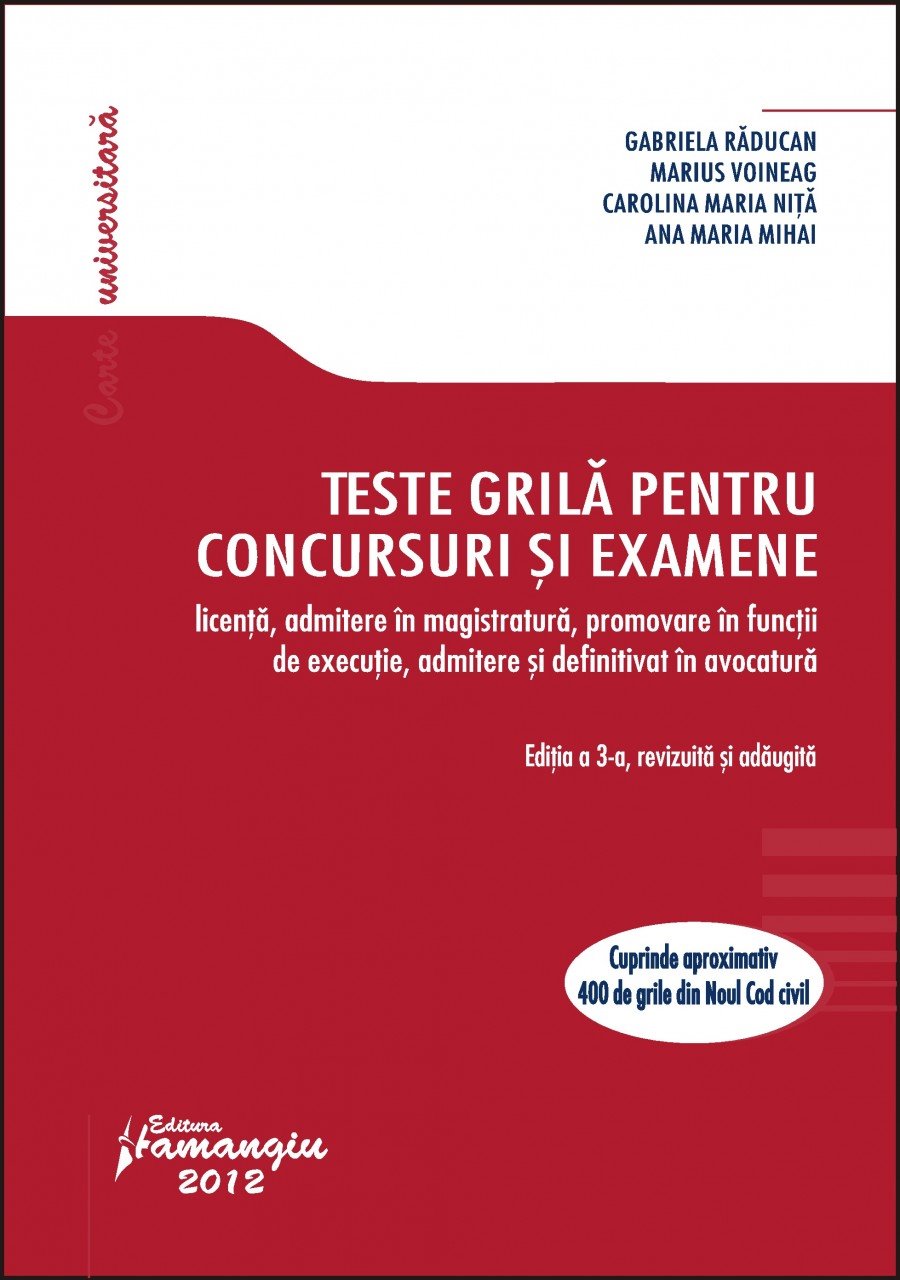 Teste grila pentru concursuri si examene editia a 3-a Gabriela Raducan,  Marius Voineag, Ana Maria Mihai, Carolina Maria Nita