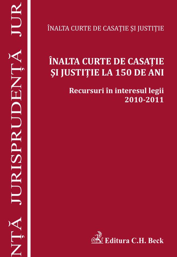 Imagine Inalta Curte de Casatie si Justitie la 150 de ani. Recursuri in interesul legii 2010-2011