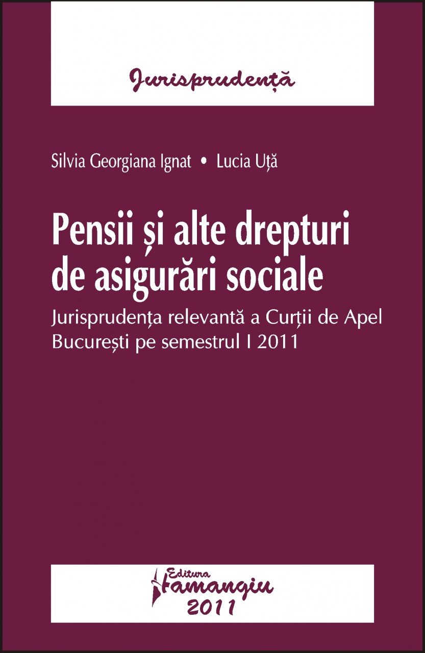 Imagine Pensii si alte drepturi de asigurari sociale - Jurisprudenta relevanta a Curtii de Apel Bucuresti pe semestrul I 2011