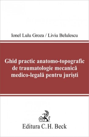 Imagine Ghid practic anatomo-topografic de traumatologie mecanica medico-legala pentru juristi