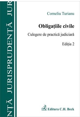 Obligatiile civile. Culegere de practica judiciara editia a 2-a Corneliu Turianu