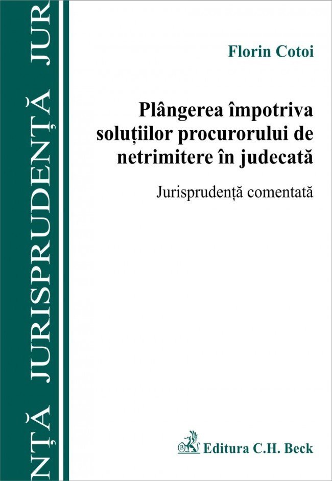 Imagine Plangerea impotriva solutiilor procurorului de netrimitere in judecata. Jurisprudenta comentata