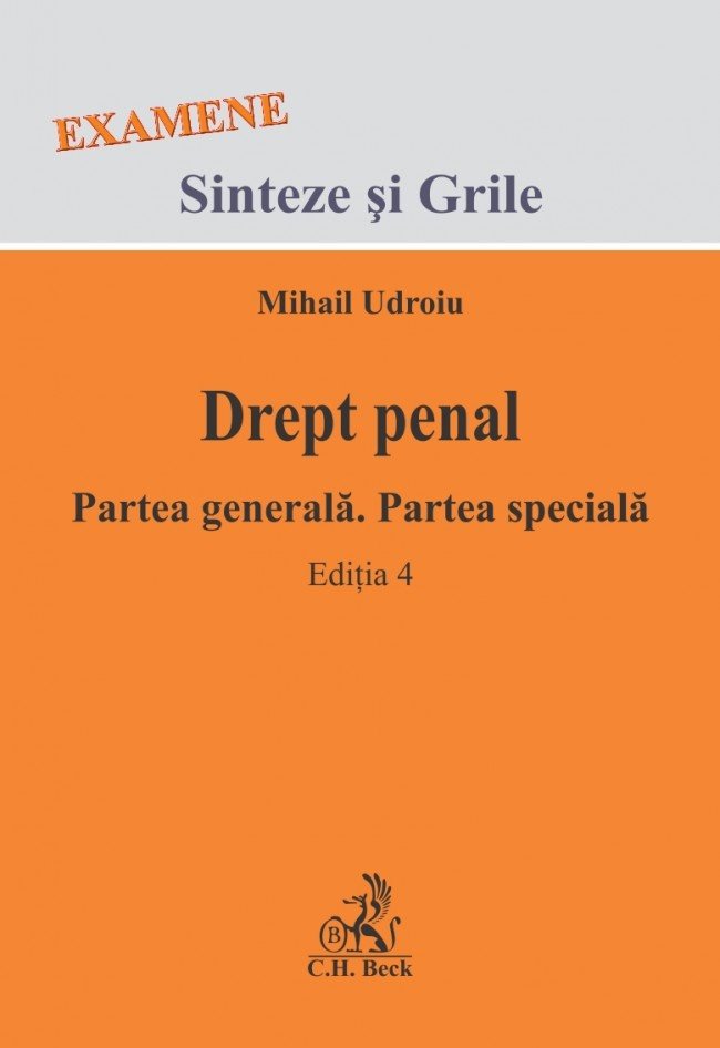 Drept penal. Partea generala. Partea speciala. Editia a 4-a Examene, sinteze, grile 2013