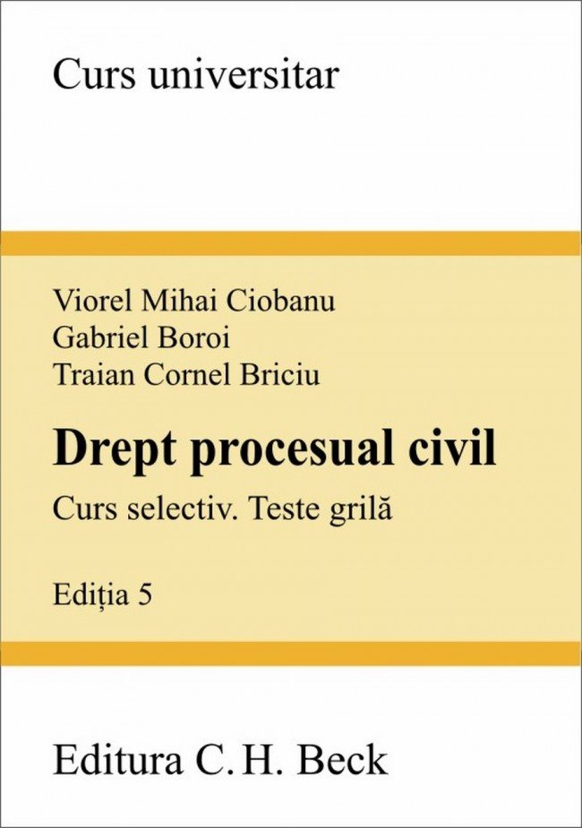 Drept procesual civil. Curs selectiv. Teste grila editia a 5-a Viorel Mihai Ciobanu, Gabriel Boroi, Traian Briciu
