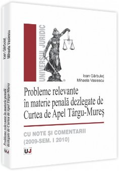 Imagine Probleme relevante in materie penala dezlegate de Curtea de Apel Targu-Mures
