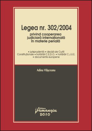 Imagine Legea nr. 302/2004 privind cooperarea judiciara internationala in materie penala