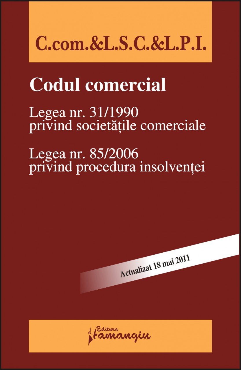 Imagine Codul comercial. Legea 31/1990. Legea 85/2006 18.05.2011