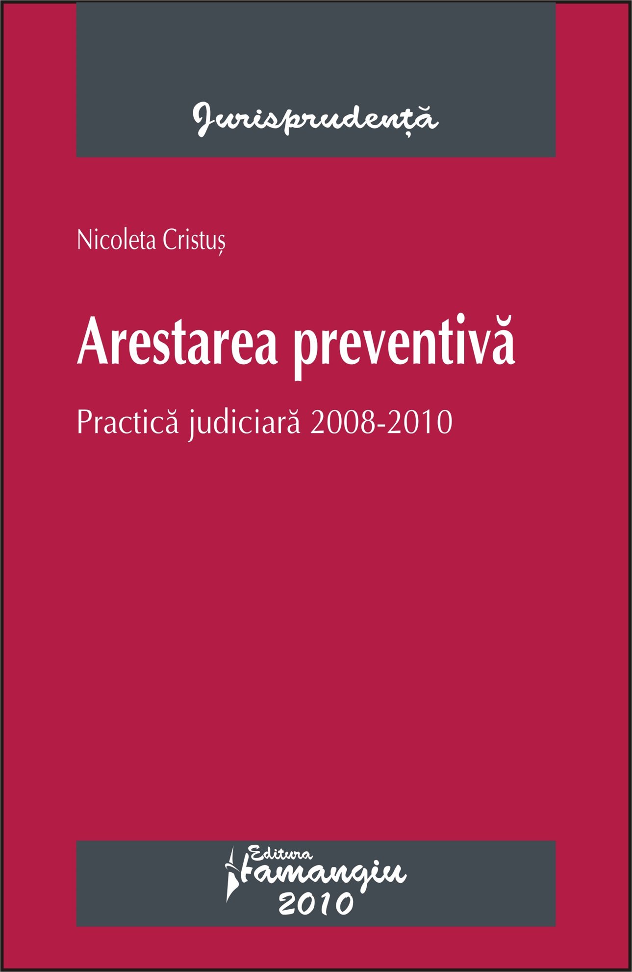 Imagine Arestarea preventiva. Practica judiciara 2008-2010