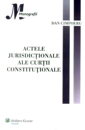 Imagine Actele jurisdictionale ale Curtii Constitutionale