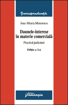 Daunele-interese in materie comerciala. Practica judiciara editia a 2-a Ana-Maria Mateescu