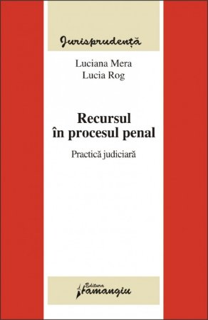 Imagine Recursul in procesul penal.Practica judiciara