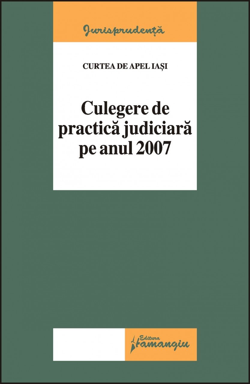 Imagine Curtea de Apel Iasi. Culegere de practica judiciara pe anul 2007