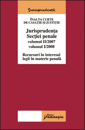 Imagine Jurisprudenta Sectiei penale. Vol. II/2007 si Vol. I/2008