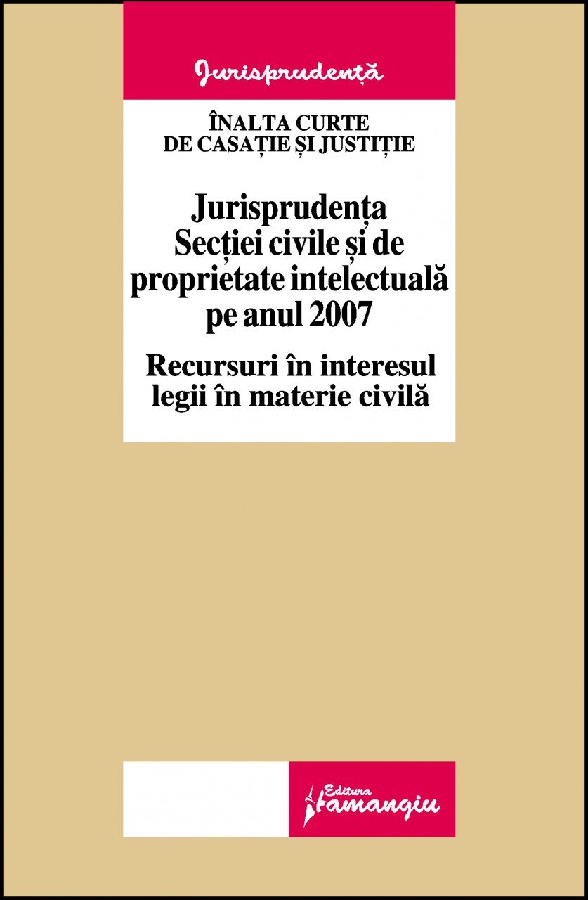 Imagine Jurisprudenta sectiei civile si de proprietate intelectuala pe anul 2007