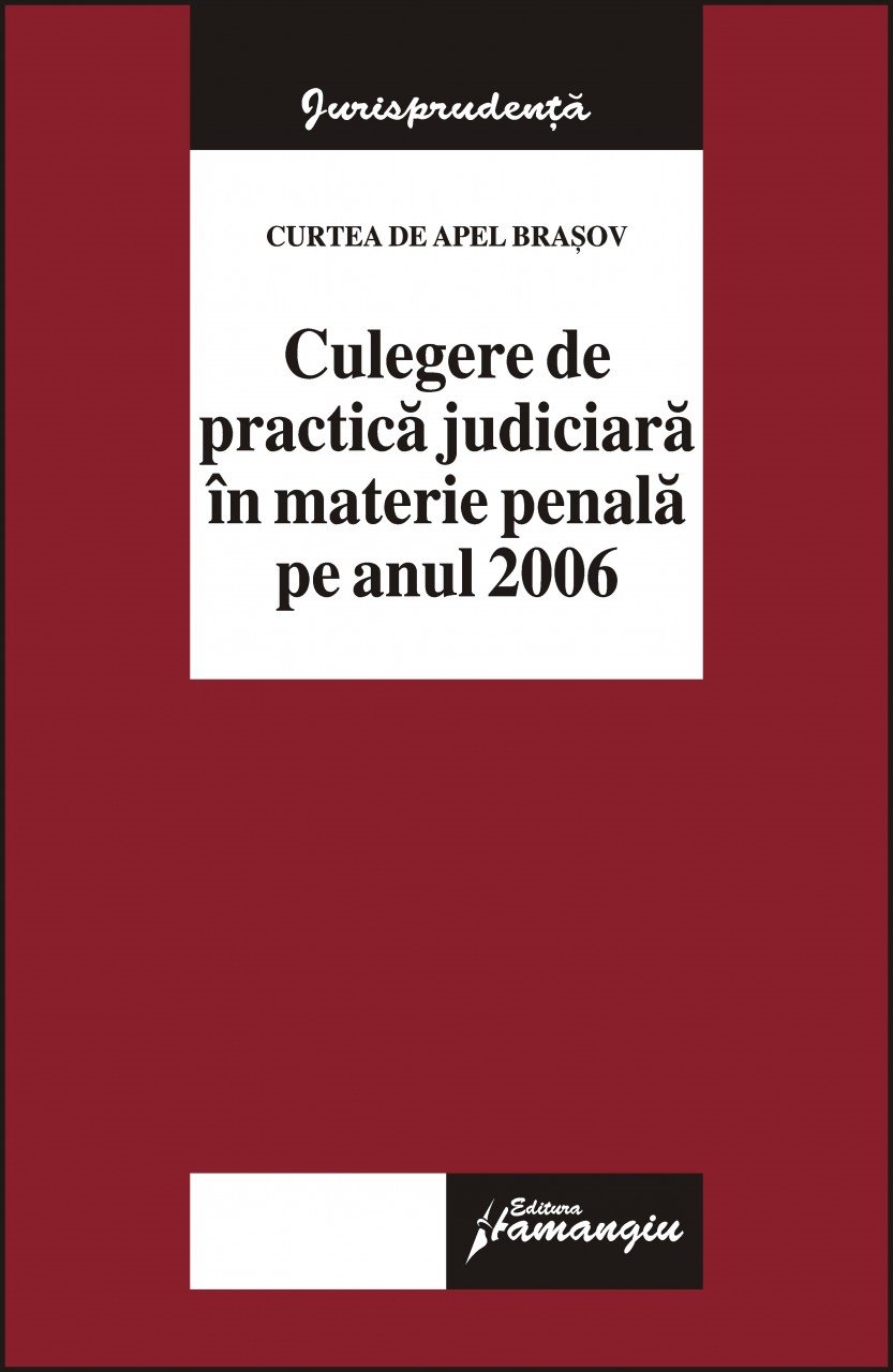 Imagine Curtea de Apel Brasov. Culegere de practica judiciara in materie penala pe anul 2006